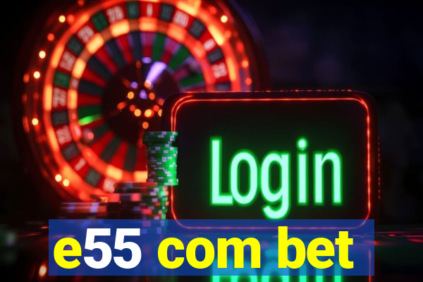 e55 com bet